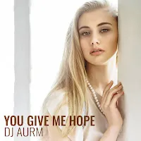 Dj Aurm — You Give Me Hope — обложка